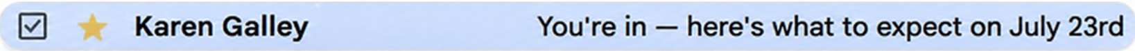 Email preview from Karen Galley - You're in — here's what to expect on July 23rd